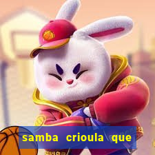 samba crioula que vem da bahia